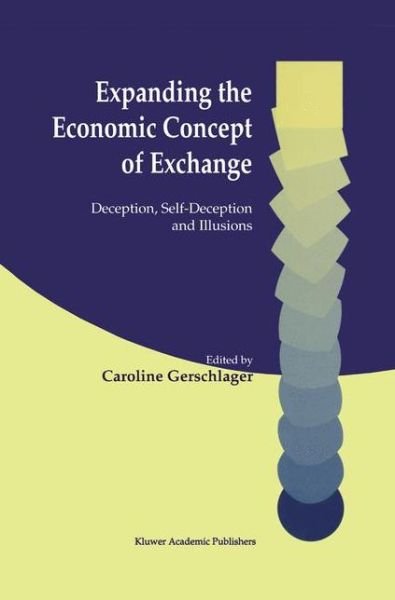 Caroline Gerschlager · Expanding the Economic Concept of Exchange: Deception, Self-Deception and Illusions (Innbunden bok) [2001 edition] (2001)