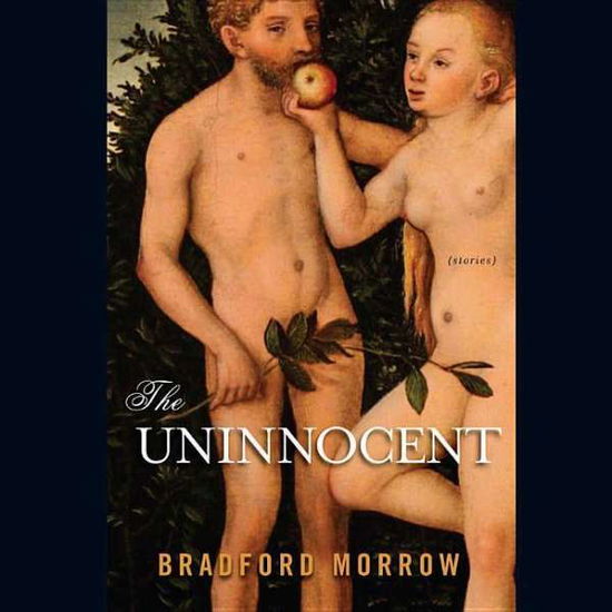 Cover for Bradford Morrow · The Uninnocent: Stories (Audiobook (CD)) [Unabridged edition] (2012)