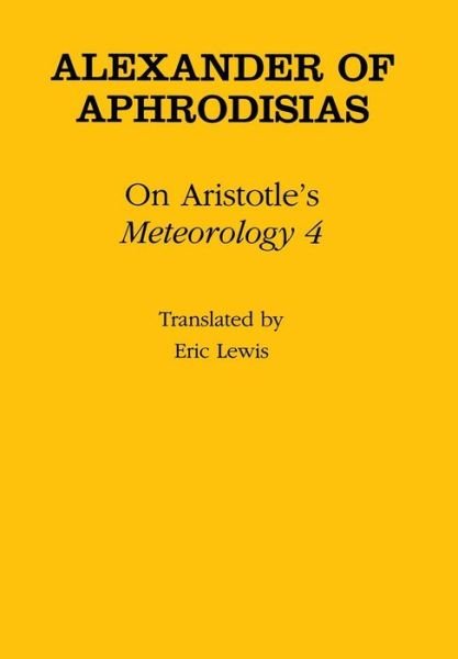 On Aristotle's "Meteorology 4" - Ancient Commentators on Aristotle - Of Aphrodisias Alexander - Kirjat - Cornell University Press - 9780801432255 - torstai 18. heinäkuuta 1996