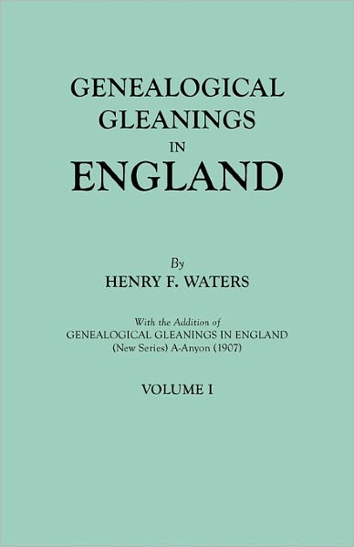 Cover for Henry F. Waters · Genealogical Gleanings in England. Abstracts of Wills Relating to Early American Families, with Genealogical Notes and Pedigrees Constructed from the ... from Other Records. in Two Volumes. Volume I (Paperback Book) (2011)