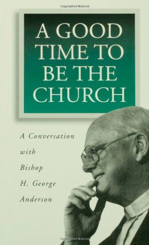 A Good Time to be the Church - H.G. Anderson - Books - Augsburg Fortress - 9780806635255 - January 30, 1997