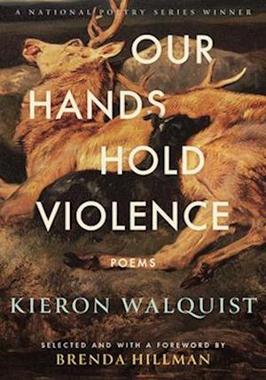 Cover for Kieron Walquist · Our Hands Hold Violence: Poems (Paperback Book) (2025)