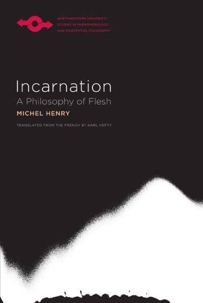 Cover for Michel Henry · Incarnation: A Philosophy of Flesh - Studies in Phenomenology and Existential Philosophy (Hardcover Book) (2015)