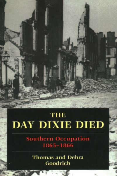 Cover for Thomas Goodrich · The Day Dixie Died: The Occupied South, 1865-1866 (Paperback Bog) (2021)