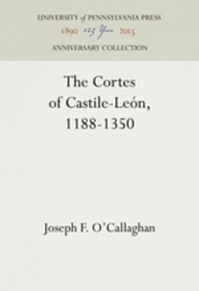 Cover for Joseph F. O'Callaghan · The Cortes of Castile-Leon, 1188-1350 - The Middle Ages Series (Hardcover Book) (1988)