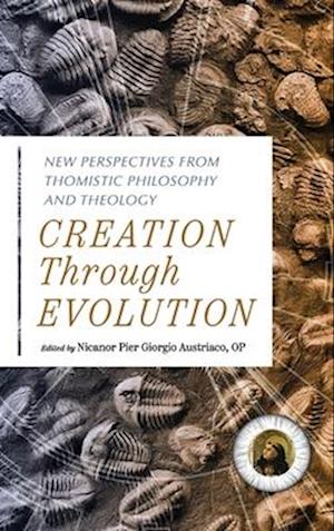 Cover for Creation Through Evolution: New Perspectives from Thomistic Philosophy and Theology (Hardcover Book) (2025)