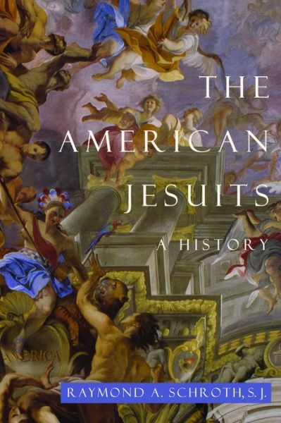 Cover for Raymond A. Schroth · The American Jesuits: A History (Gebundenes Buch) (2007)