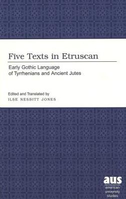 Cover for Five Texts in Etruscan: Early Gothic Language of Tyrrhenians and Ancient Jutes - American University Studies, Series 19: General Literature (Hardcover Book) (2002)