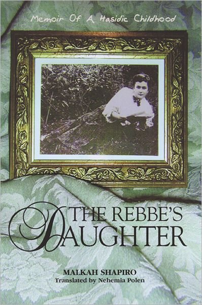 Cover for Malka Shapiro · The Rebbe's Daughter: Memoir of a Hasidic Childhood (Hardcover Book) [New edition] (2002)