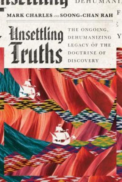 Unsettling Truths – The Ongoing, Dehumanizing Legacy of the Doctrine of Discovery - Mark Charles - Books - InterVarsity Press - 9780830845255 - November 5, 2019