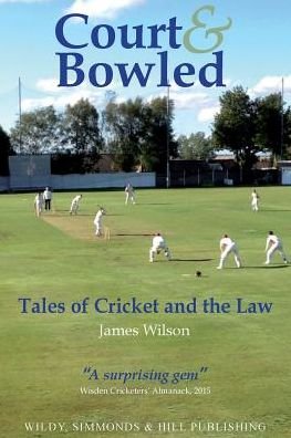 Cover for James Wilson · Court and Bowled: Tales of Cricket and the Law (Paperback Book) (2017)