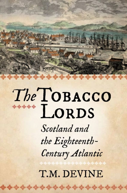 Cover for Tom M. Devine · The Tobacco Lords: Scotland and the Eighteenth-Century Atlantic (Pocketbok) [Reissue edition] (2024)