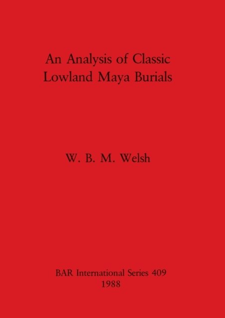 Cover for W. B. M. Welsh · An alysis of Classic Lowland Maya Burials (Taschenbuch) (1988)