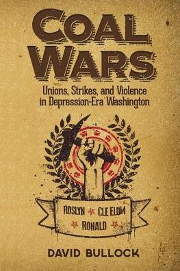 Cover for David Bullock · Coal Wars: Unions, Strikes, and Violence in Depression-era Central Washington (Paperback Book) (2014)