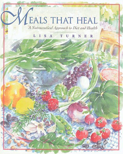 Meals That Heal: a Nutraceutical Approach to Diet and Health - Lisa Turner - Books - Healing Arts Press - 9780892816255 - September 1, 1996