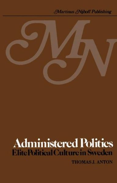 Cover for T.J. Anton · Administered Politics: Elite Political Culture in Sweden (Hardcover Book) [1980 edition] (1980)