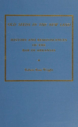 Cover for Robert Wright · Old Seeds in the New Land: History and Reminiscences of the Bar of Arkansas (Innbunden bok) (2001)