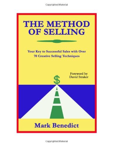 Cover for Mark Benedict · The Method of Selling: Your Key to Successful Sales with over 70 Creative Selling Techniques (Paperback Book) [1st edition] (2007)