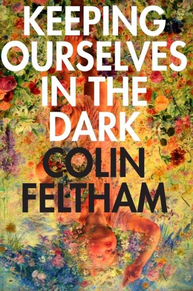 Cover for Colin Feltham · Keeping Ourselves in the Dark (Paperback Book) (2015)