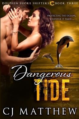 Cover for CJ Matthew · Dangerous Tide Dolphin Shore Shifters Book 3 (Paperback Book) (2016)