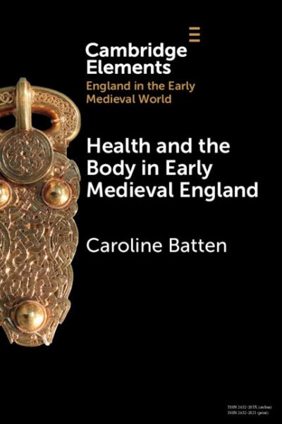 Cover for Batten, Caroline (University of Pennsylvania) · Health and the Body in Early Medieval England - Elements in England in the Early Medieval World (Paperback Book) (2024)