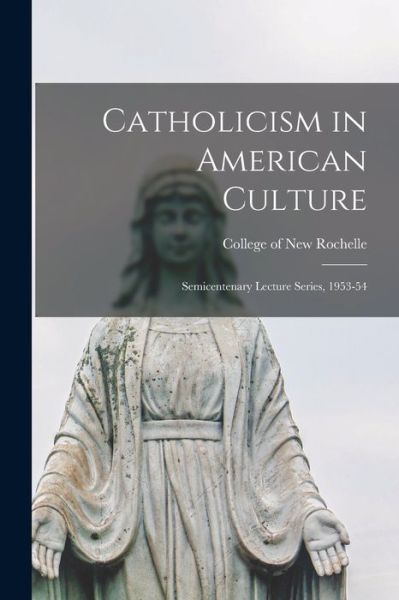 Cover for College of New Rochelle · Catholicism in American Culture (Paperback Book) (2021)