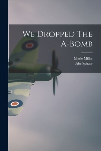 Cover for Merle 1919- Miller · We Dropped The A-Bomb (Paperback Book) (2021)