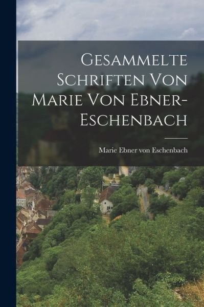 Cover for 1830-1916 Marie Ebner Von Eschenbach · Gesammelte Schriften Von Marie Von Ebner-Eschenbach (Book) (2022)