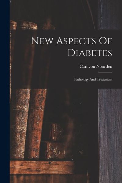 Cover for Carl Von Noorden · New Aspects Of Diabetes (Paperback Book) (2022)