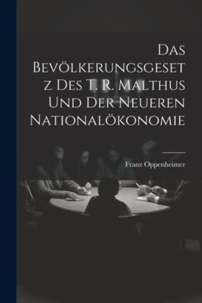 Cover for Franz Oppenheimer · Bevölkerungsgesetz des T. R. Malthus und der Neueren Nationalökonomie (Bok) (2023)