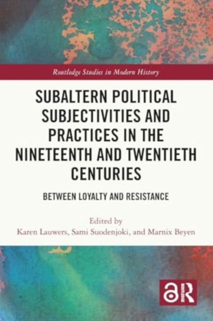 Subaltern Political Subjectivities and Practices in the Nineteenth and Twentieth Centuries: Between Loyalty and Resistance - Routledge Studies in Modern History -  - Böcker - Taylor & Francis Ltd - 9781032268255 - 28 november 2024