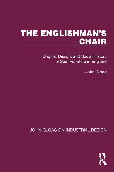 Cover for John Gloag · The Englishman's Chair: Origins, Design, and Social History of Seat Furniture in England - John Gloag on Industrial Design (Hardcover Book) (2022)