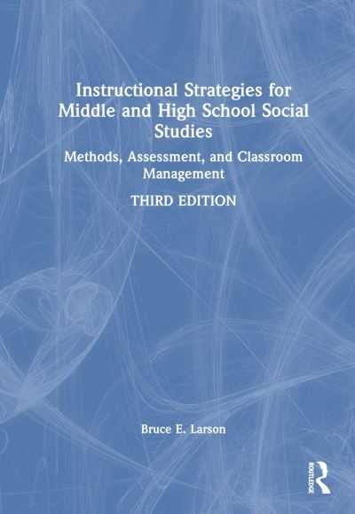 Cover for Larson, Bruce E. (Western Washington University, USA) · Instructional Strategies for Middle and High School Social Studies: Methods, Assessment, and Classroom Management (Hardcover Book) (2025)