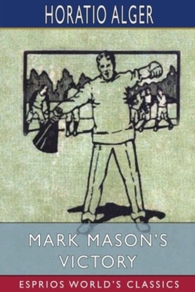 Mark Mason's Victory (Esprios Classics) - Horatio Alger - Kirjat - Blurb - 9781034743255 - keskiviikko 3. heinäkuuta 2024