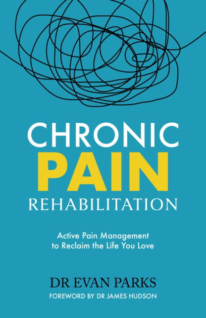 Chronic Pain Rehabilitation: Active Pain Management to Reclaim the Life you Love - Dr Evan Parks - Książki - Headline Publishing Group - 9781035423255 - 26 września 2024