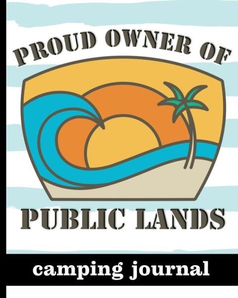 Cover for HJ Designs · Proud Owner of Public Lands - Camping Journal (Paperback Bog) (2019)