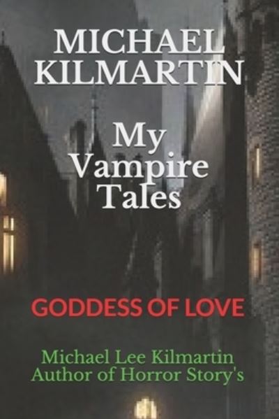 Cover for Michael Lee Kilmartin · Michael Kilmartin My Vampire Tales The Goddess of Love (Buch) (2019)