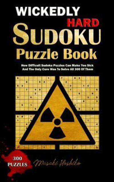 Wickedly Hard Sudoku Puzzle Book - Masaki Hoshiko - Kirjat - Independently Published - 9781091735255 - keskiviikko 27. maaliskuuta 2019