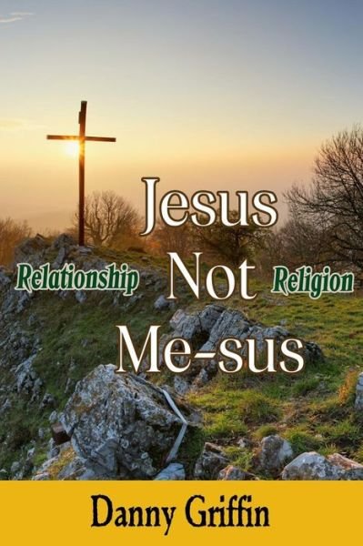 Cover for Danny Griffin · Jesus Not Me-sus : Relationship Not Religion (Pocketbok) (2019)