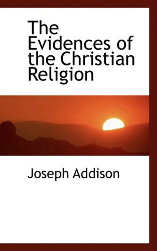 Cover for Joseph Addison · The Evidences of the Christian Religion (Hardcover Book) (2009)