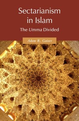 Cover for Gaiser, Adam R. (Florida State University) · Sectarianism in Islam: The &lt;EM&gt;Umma&lt; / EM&gt; Divided - Themes in Islamic History (Hardcover Book) (2022)