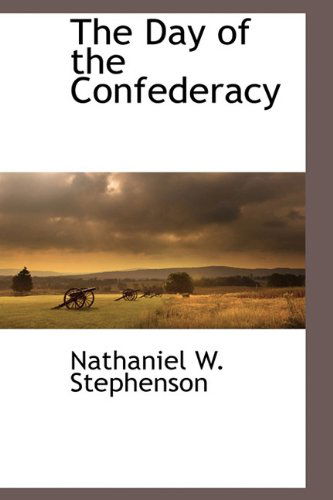 Cover for Nathaniel W. Stephenson · The Day of the Confederacy (Hardcover Book) (2009)