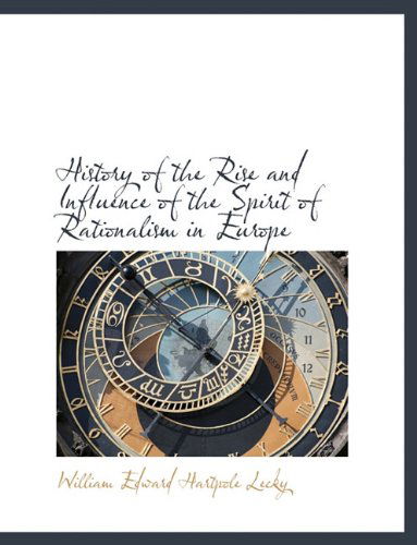 Cover for William Edward Hartpole Lecky · History of the Rise and Influence of the Spirit of Rationalism in Europe (Paperback Book) [Large Type edition] (2009)