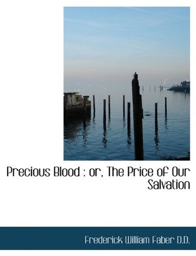 Cover for Frederick William Faber · Precious Blood: Or, the Price of Our Salvation (Hardcover Book) (2009)
