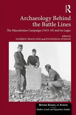 Cover for Andrew Shapland · Archaeology Behind the Battle Lines: The Macedonian Campaign (1915-19) and its Legacy - British School at Athens - Modern Greek and Byzantine Studies (Hardcover Book) (2017)