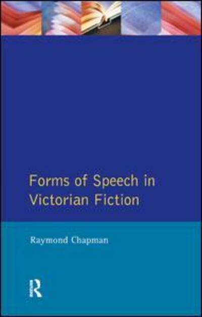 Cover for Raymond Chapman · Forms of Speech in Victorian Fiction - Studies In Eighteenth and Nineteenth Century Literature Series (Inbunden Bok) (2017)