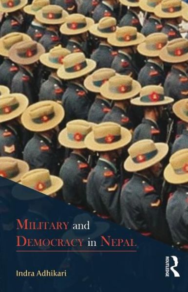 Cover for Indra Adhikari · Military and Democracy in Nepal (Hardcover bog) (2015)