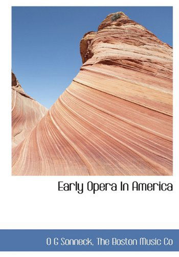 Cover for O G Sonneck · Early Opera in America (Hardcover Book) (2010)