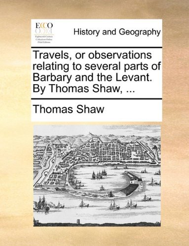 Cover for Thomas Shaw · Travels, or Observations Relating to Several Parts of Barbary and the Levant. by Thomas Shaw, ... (Paperback Book) (2010)