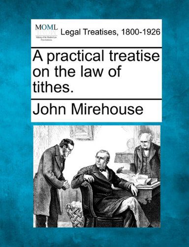 Cover for John Mirehouse · A Practical Treatise on the Law of Tithes. (Taschenbuch) (2010)